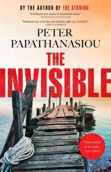 The Invisible. A new outback noir from the author of THE STONING: "The crime debut of the year", Paperback/Peter Papathanasiou