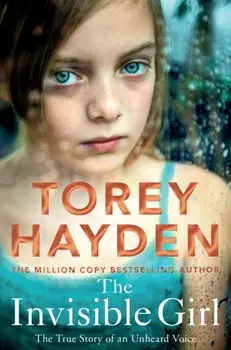 The Invisible Girl. The True Story of an Unheard Voice, Paperback/Torey Hayden