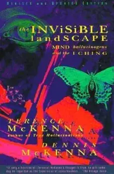 The Invisible Landscape: Mind, Hallucinogens, and the I Ching, Paperback/Terence McKenna