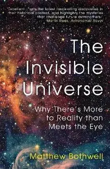 The Invisible Universe. Why There's More to Reality than Meets the Eye, Paperback/Matthew Bothwell