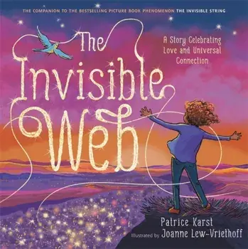 The Invisible Web: A Story Celebrating Love and Universal Connection, Hardcover/Patrice Karst