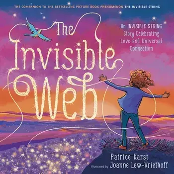 The Invisible Web. An Invisible String Story Celebrating Love and Universal Connection, Paperback/Patrice Karst