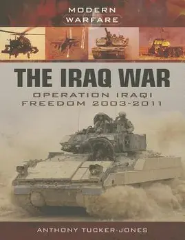 The Iraq War: Operation Iraqi Freedom 2003-2011, Paperback/Anthony Tucker-Jones