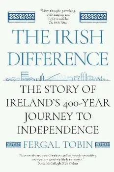 The Irish Difference. The Story of Ireland's 400-Year Journey to Independence, Main, Paperback/Fergal Tobin