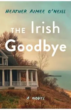 The Irish Goodbye - Heather Aimee O'neill