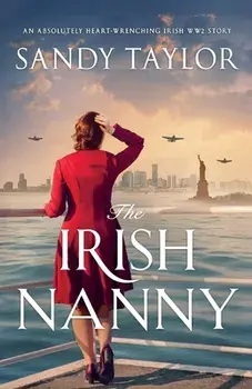 The Irish Nanny: An absolutely heart-wrenching Irish WW2 story, Paperback/Sandy Taylor