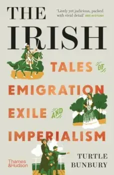 The Irish. Tales of Emigration, Exile and Imperialism, Paperback/Turtle Bunbury