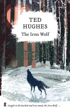The Iron Wolf. Collected Animal Poems Vol 1, Hardback/Ted Hughes