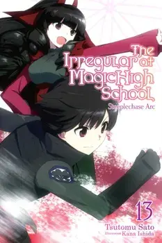 The Irregular at Magic High School, Vol. 13 (Light Novel): Steeplechase ARC, Paperback/Tsutomu Sato