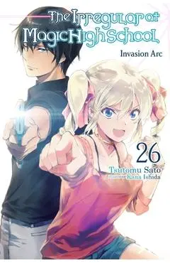 The Irregular at Magic High School, Vol. 26 (Light Novel) - Tsutomu Sato