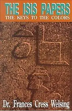 The Isis Yssis Papers: The Keys to the Colors - Frances C. Welsing