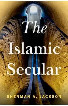 The Islamic Secular - Sherman A. Jackson