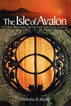 The Isle of Avalon. Sacred Mysteries of Arthur and Glastonbury Tor, New ed, Paperback/Nicholas R. Mann