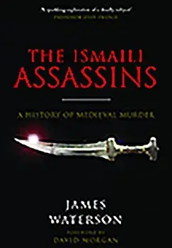 The Ismaili Assassins: A History of Medieval Murder, Paperback/James Waterson