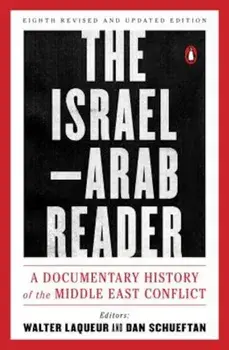 The Israel-Arab Reader: A Documentary History of the Middle East Conflict: Eighth Revised and Updated Edition, Paperback/Walter Laqueur