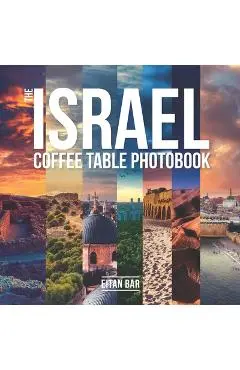 The Israel Coffee Table Photobook: Most exceptional photography of Israel's famous sceneries - Eitan Bar