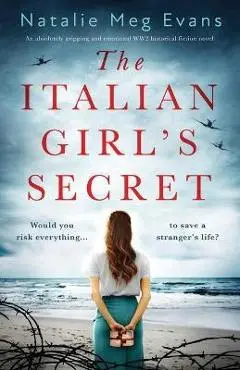 The Italian Girl's Secret: An absolutely gripping and emotional WW2 historical fiction novel - Natalie Meg Evans
