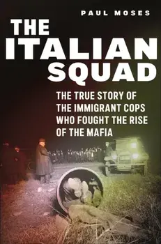 The Italian Squad. The True Story of the Immigrant Cops Who Fought the Rise of the Mafia, Paperback/Paul Moses