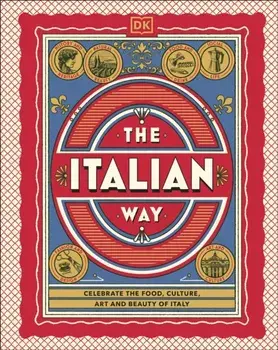 The Italian Way. Celebrate the Food, Culture, Art and Beauty of Italy, Hardback/DK Travel
