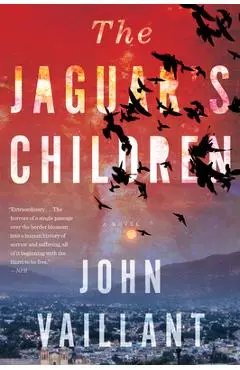 The Jaguar's Children - John Vaillant