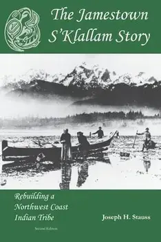 The Jamestown S'Klallam Story: Rebuilding a Northwest Coast Indian Tribe, Paperback/Betty Oppenheimer