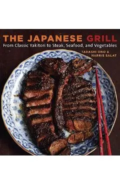 The Japanese Grill: From Classic Yakitori to Steak, Seafood, and Vegetables [a Cookbook] - Tadashi Ono