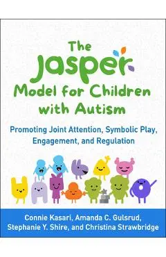 The Jasper Model for Children with Autism: Promoting Joint Attention, Symbolic Play, Engagement, and Regulation - Connie Kasari