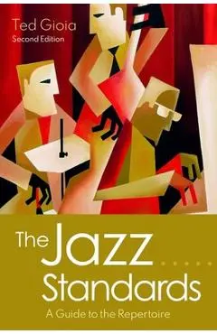 The Jazz Standards: A Guide to the Repertoire - Ted Gioia