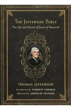 The Jefferson Bible: The Life and Morals of Jesus of Nazareth - Thomas Jefferson