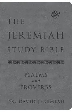 The Jeremiah Study Bible, Esv, Psalms and Proverbs (Gray): What It Says. What It Means. What It Means for You. - David Jeremiah