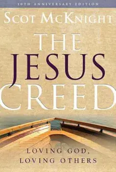 The Jesus Creed: Loving God, Loving Others, Paperback/Scot McKnight