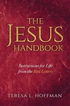 The Jesus Handbook: Instructions for Life from the Red Letters, Paperback/Teresa L. Hoffman