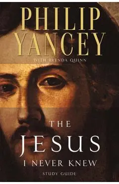 The Jesus I Never Knew Study Guide - Philip Yancey