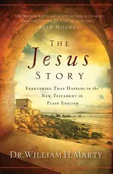 The Jesus Story: Everything That Happens in the New Testament in Plain English, Paperback/William Marty