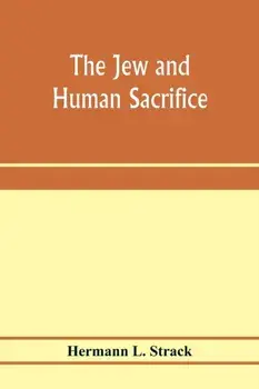 The Jew and human sacrifice: human blood and Jewish ritual, an historical and sociological inquiry, Paperback/Hermann L. Strack