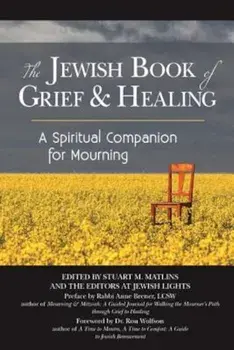 The Jewish Book of Grief and Healing: A Spiritual Companion for Mourning, Paperback/Stuart M. Matlins
