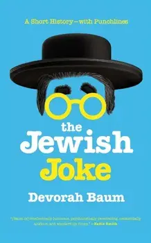 The Jewish Joke: A Short History?with Punchlines, Paperback/Devorah Baum