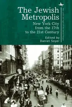 The Jewish Metropolis: New York City from the 17th to the 21st Century, Paperback/Daniel Soyer