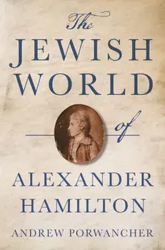 The Jewish World of Alexander Hamilton, Paperback/Andrew Porwancher