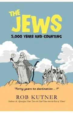 The Jews: 5,000 Years and Counting - Rob Kutner