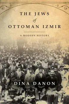 The Jews of Ottoman Izmir: A Modern History, Paperback/Dina Danon