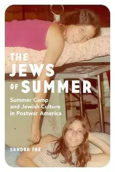 The Jews of Summer: Summer Camp and Jewish Culture in Postwar America, Paperback/Sandra Fox