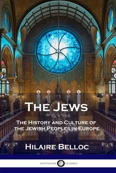 The Jews: The History and Culture of the Jewish Peoples in Europe, Paperback/Hilaire Belloc