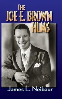 The Joe E. Brown Films (hardback), Hardcover/James L. Neibaur