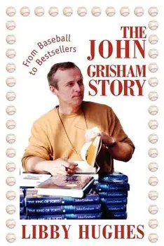 The John Grisham Story: From Baseball to Bestsellers/Libby Hughes