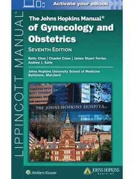 The Johns Hopkins Manual of Gynecology and Obstetrics. 7 ed, Paperback/Betty Chou