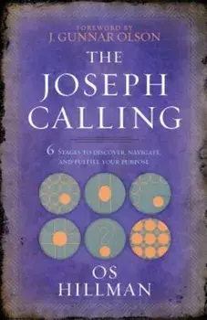 The Joseph Calling: 6 Stages to Discover, Navigate, and Fulfill Your Purpose, Paperback/Os Hillman