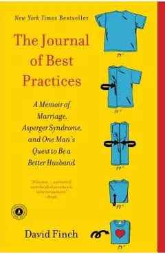 The Journal of Best Practices: A Memoir of Marriage, Asperger Syndrome, and One Man's Quest to Be a Better Husband - David Finch