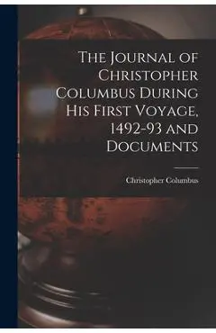 The Journal of Christopher Columbus During his First Voyage, 1492-93 and Documents - Columbus Christopher