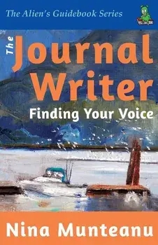 The Journal Writer: Finding Your Voice, Paperback/Nina Munteanu